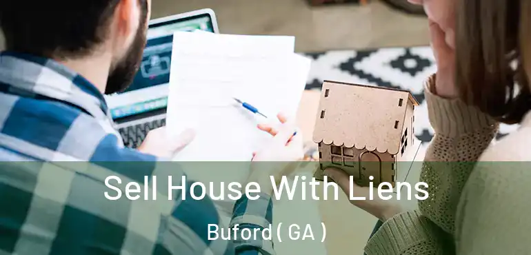  Sell House With Liens Buford ( GA )