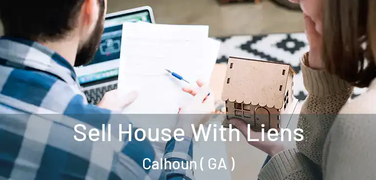  Sell House With Liens Calhoun ( GA )