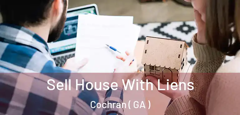  Sell House With Liens Cochran ( GA )
