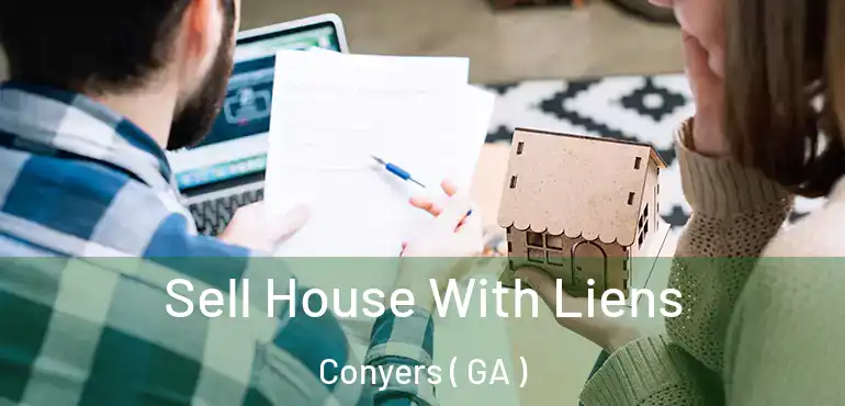  Sell House With Liens Conyers ( GA )