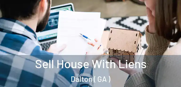  Sell House With Liens Dalton ( GA )