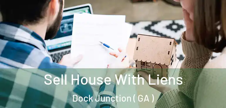  Sell House With Liens Dock Junction ( GA )