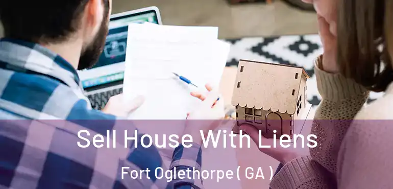  Sell House With Liens Fort Oglethorpe ( GA )