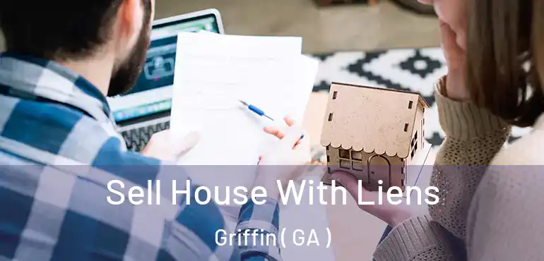  Sell House With Liens Griffin ( GA )
