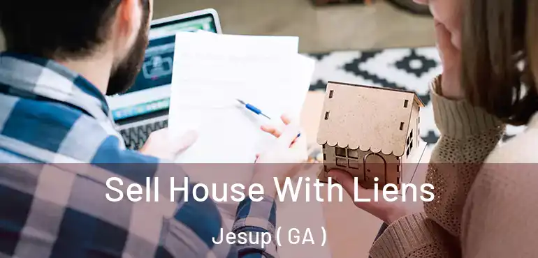  Sell House With Liens Jesup ( GA )