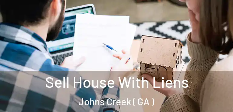  Sell House With Liens Johns Creek ( GA )