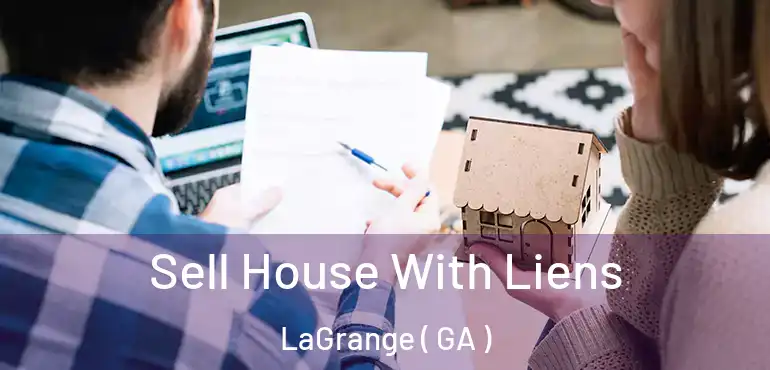  Sell House With Liens LaGrange ( GA )