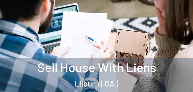  Sell House With Liens Lilburn ( GA )