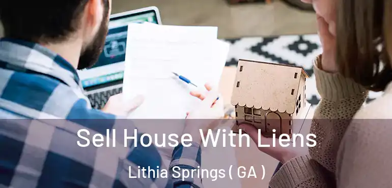  Sell House With Liens Lithia Springs ( GA )