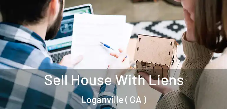  Sell House With Liens Loganville ( GA )