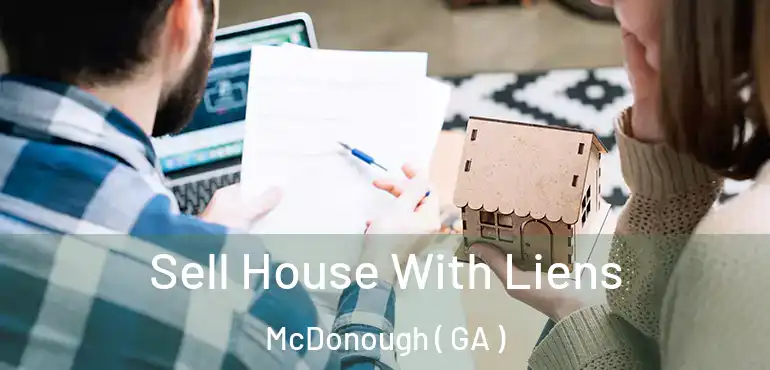  Sell House With Liens McDonough ( GA )