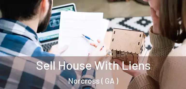  Sell House With Liens Norcross ( GA )