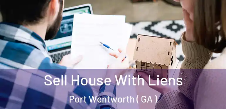  Sell House With Liens Port Wentworth ( GA )