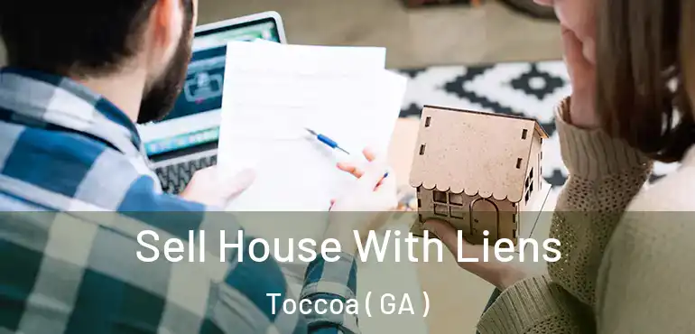  Sell House With Liens Toccoa ( GA )