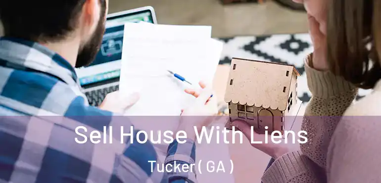  Sell House With Liens Tucker ( GA )