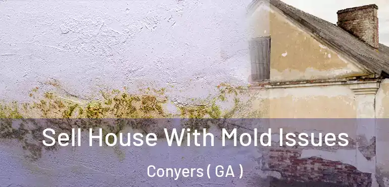  Sell House With Mold Issues Conyers ( GA )