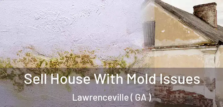  Sell House With Mold Issues Lawrenceville ( GA )