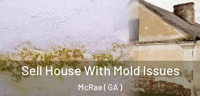  Sell House With Mold Issues McRae ( GA )