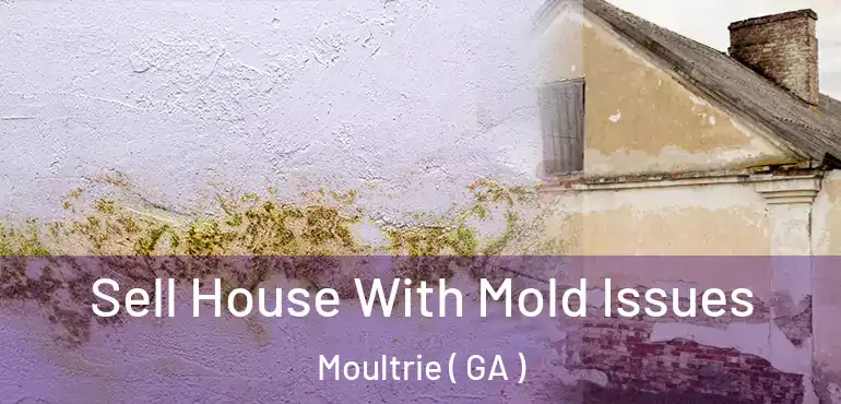  Sell House With Mold Issues Moultrie ( GA )