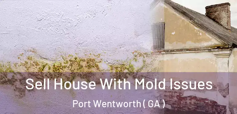  Sell House With Mold Issues Port Wentworth ( GA )