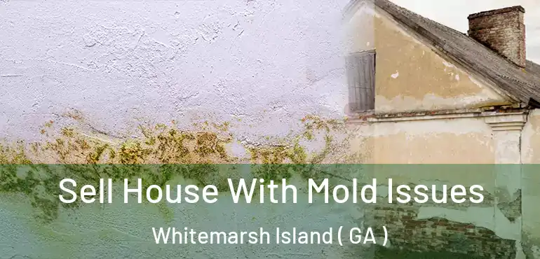  Sell House With Mold Issues Whitemarsh Island ( GA )