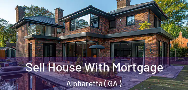  Sell House With Mortgage Alpharetta ( GA )