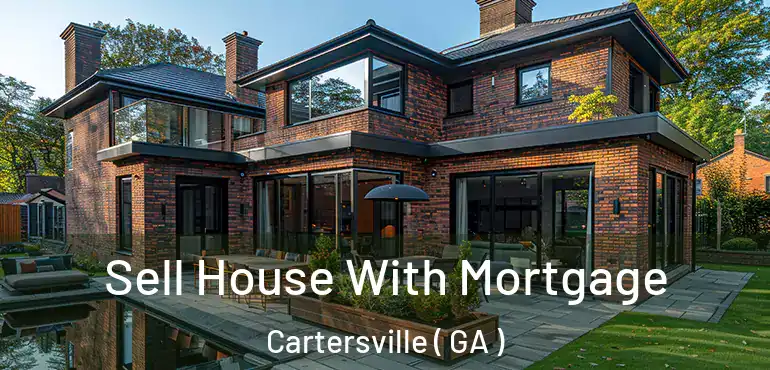  Sell House With Mortgage Cartersville ( GA )
