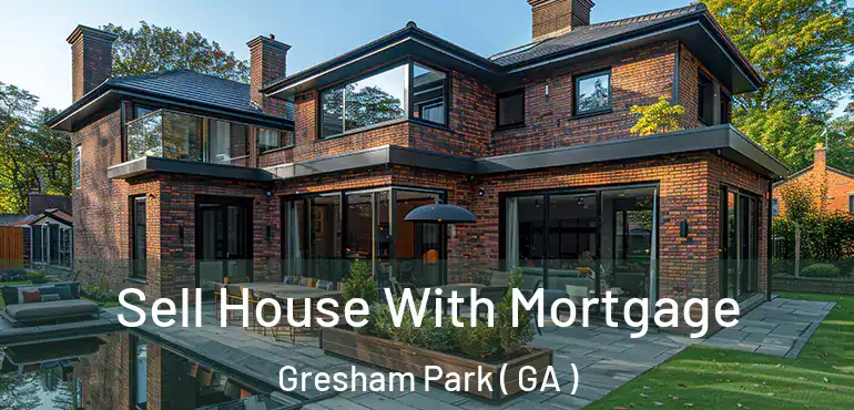  Sell House With Mortgage Gresham Park ( GA )