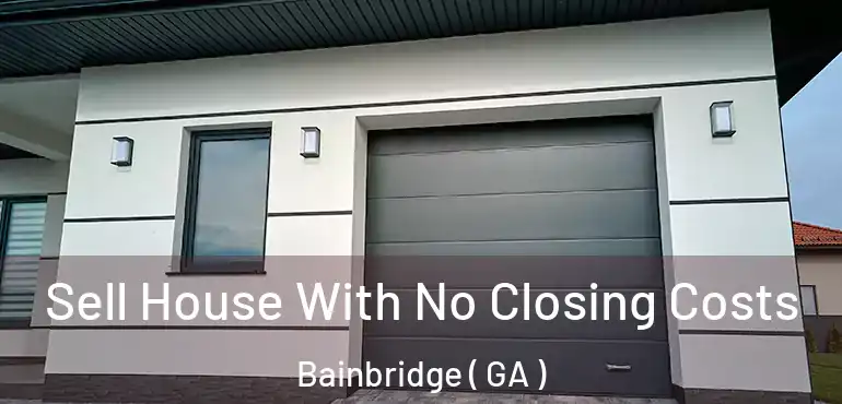  Sell House With No Closing Costs Bainbridge ( GA )