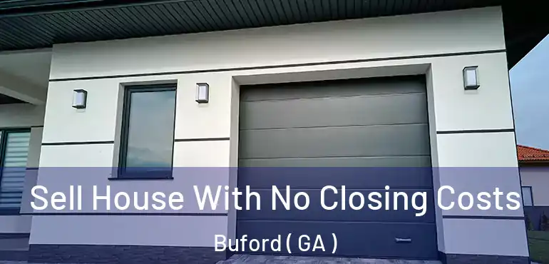  Sell House With No Closing Costs Buford ( GA )