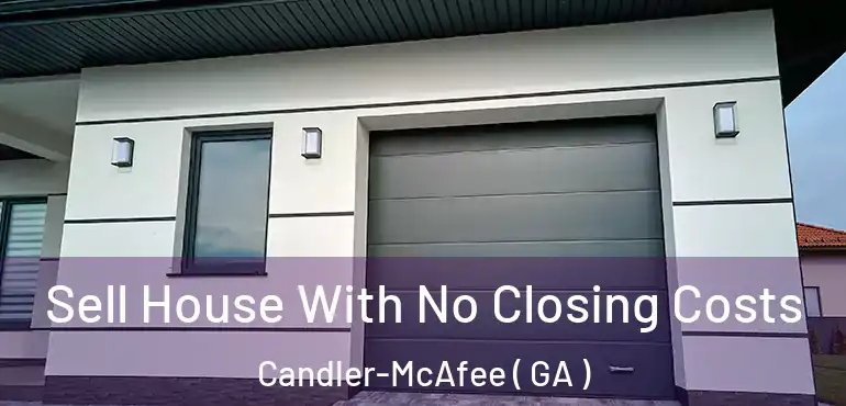 Sell House With No Closing Costs Candler-McAfee ( GA )