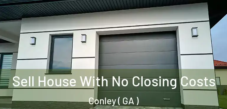  Sell House With No Closing Costs Conley ( GA )