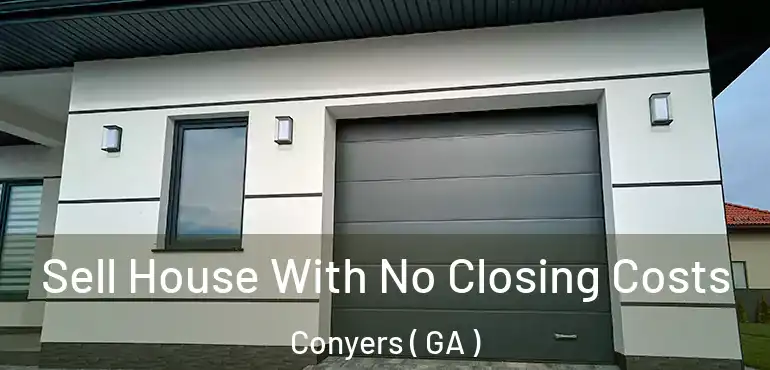  Sell House With No Closing Costs Conyers ( GA )