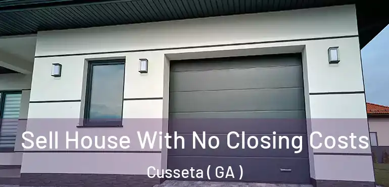  Sell House With No Closing Costs Cusseta ( GA )