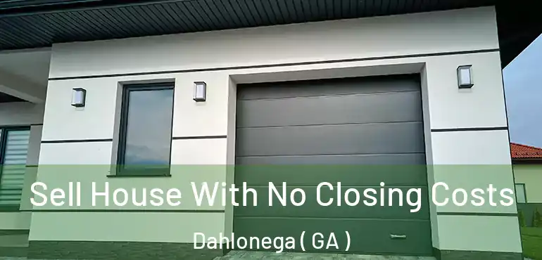  Sell House With No Closing Costs Dahlonega ( GA )