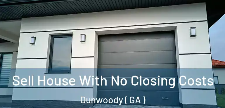  Sell House With No Closing Costs Dunwoody ( GA )