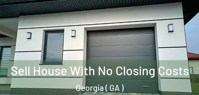  Sell House With No Closing Costs Georgia ( GA )