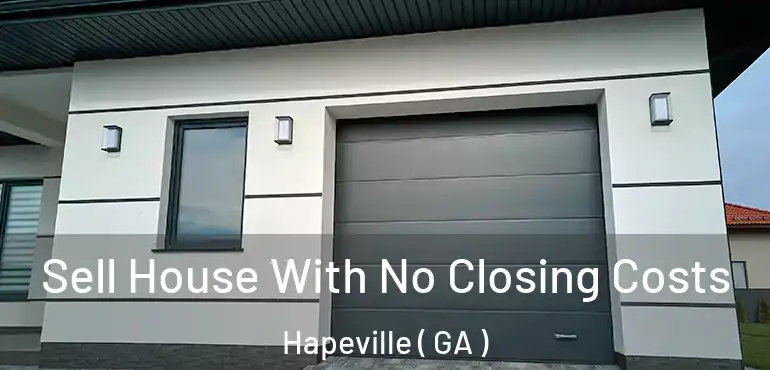  Sell House With No Closing Costs Hapeville ( GA )