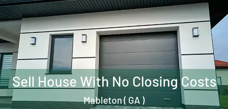  Sell House With No Closing Costs Mableton ( GA )