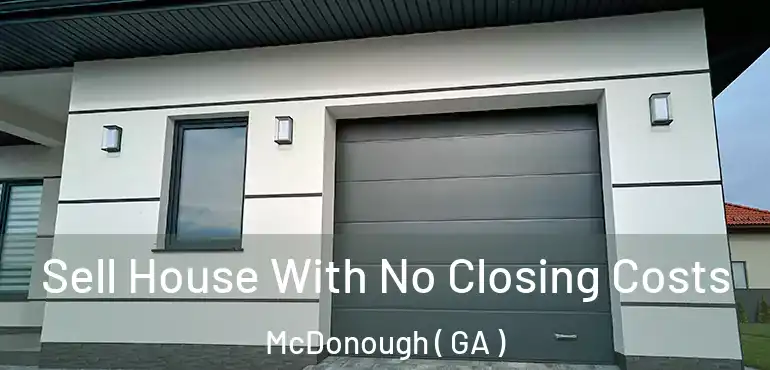  Sell House With No Closing Costs McDonough ( GA )