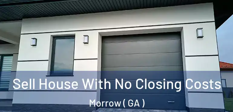  Sell House With No Closing Costs Morrow ( GA )