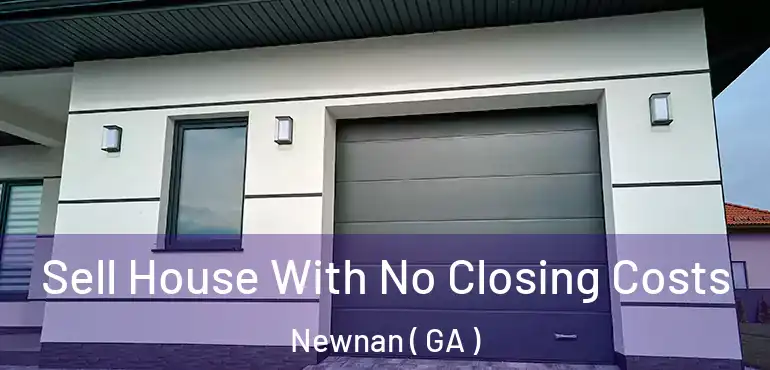  Sell House With No Closing Costs Newnan ( GA )