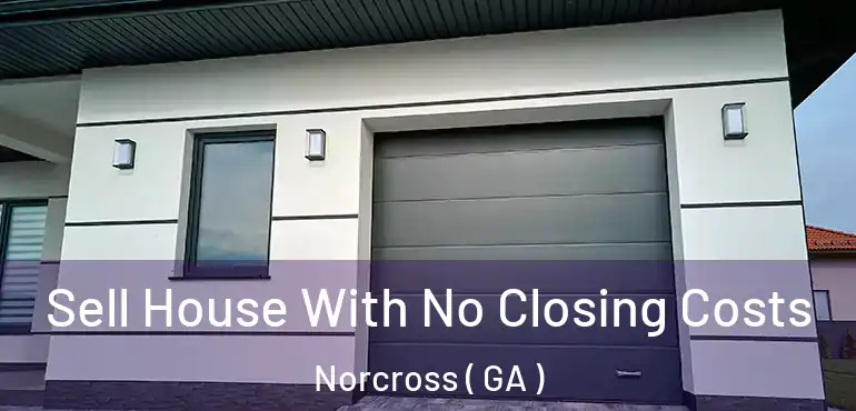  Sell House With No Closing Costs Norcross ( GA )