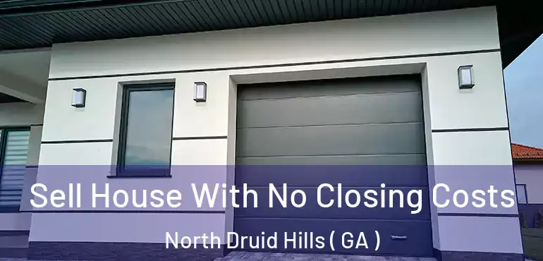  Sell House With No Closing Costs North Druid Hills ( GA )