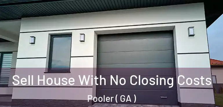  Sell House With No Closing Costs Pooler ( GA )