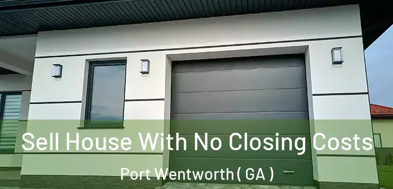  Sell House With No Closing Costs Port Wentworth ( GA )