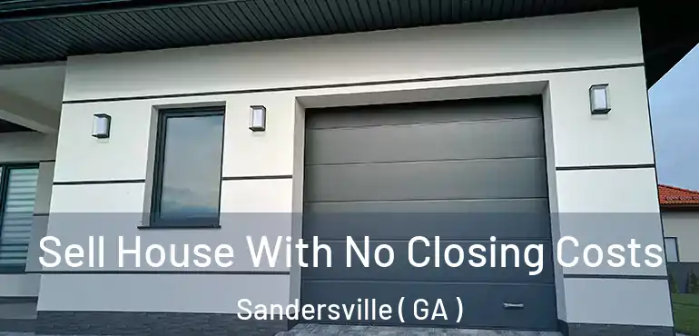  Sell House With No Closing Costs Sandersville ( GA )