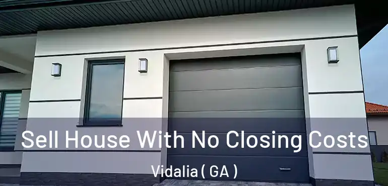  Sell House With No Closing Costs Vidalia ( GA )