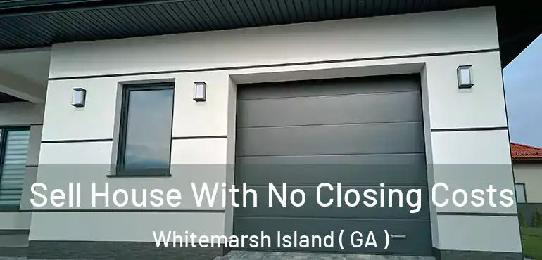  Sell House With No Closing Costs Whitemarsh Island ( GA )