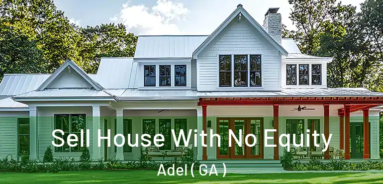  Sell House With No Equity Adel ( GA )